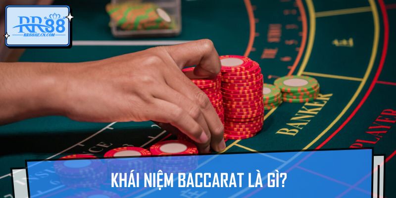 Khái niệm Baccarat là gì?