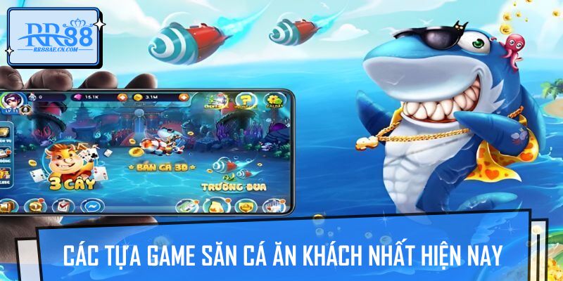 Các tựa game săn cá ăn khách nhất hiện nay