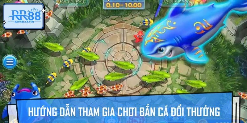 Hướng dẫn tham gia chơi bắn cá đổi thưởng