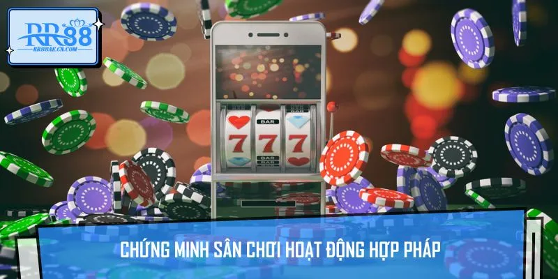 Giấy phép là bằng chứng đảm bảo cho tính hợp pháp của sân chơi cá cược