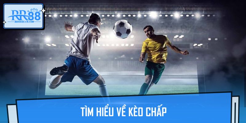Tìm hiểu về kèo chấp