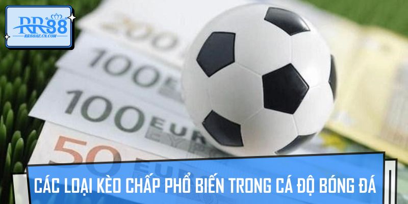 Các loại kèo chấp phổ biến trong cá độ bóng đá