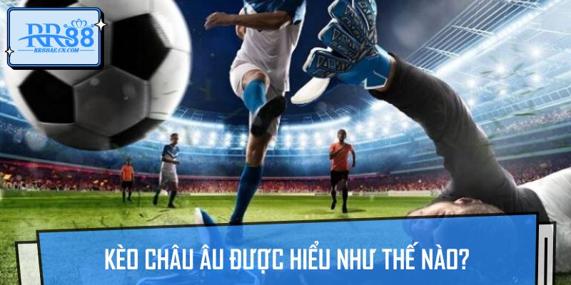Các chiến thuật đặt cược kèo châu Âu hiệu quả