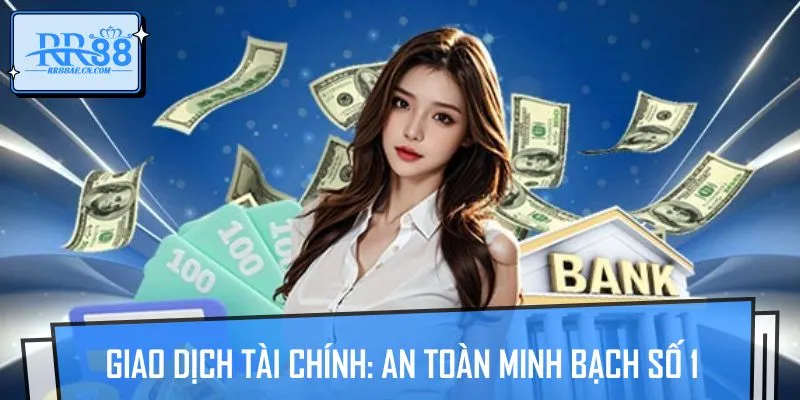 Quy trình giao dịch tài chính đảm bảo sự an toàn tuyệt đối